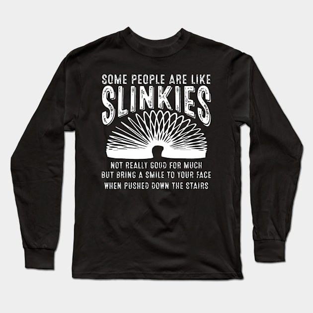 Some People Are Like Slinkies Sarcastic Saying Lover Funny Long Sleeve T-Shirt by Aleem James